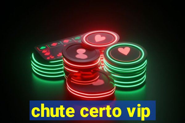 chute certo vip